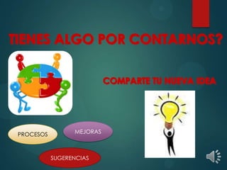 PROCESOS MEJORAS
SUGERENCIAS
 