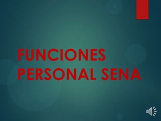 FUNCIONES
PERSONAL SENA
 