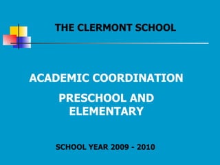 ACADEMIC COORDINATION PRESCHOOL AND ELEMENTARY THE CLERMONT SCHOOL SCHOOL YEAR 2009 - 2010 