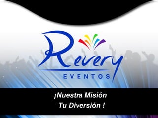 ¡Nuestra Misión
Tu Diversión !
