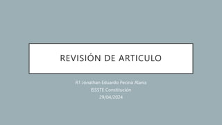 REVISIÓN DE ARTICULO
R1 Jonathan Eduardo Pecina Alanis
ISSSTE Constitución
29/04/2024
 