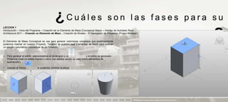 ¿Cuáles                                       son las fases para su
LECCION 1
Introducción – Inicio del Programa – Creación de un Elemento de Masa (Conceptual Mass) – Interfaz de Autodesk Revit
Architecture 2011 – Creando un Elemento de Masa – Creación de Niveles – El Navegador de Proyectos (Project Browser)


El Elemento de Masa Conceptual se usa para generar volúmenes complejos que posteriormente
podemos insertar en nuestro Proyecto. También se pueden usar Elementos de Masa para realizar
                                                                                                                                       aprendizaje                            ?
un estudio volumétrico conceptual de un Proyecto.


•   Para generar el sólido, seleccionamos el rectángulo y usamos          y el sólido es generado.
    Podemos crear un sólido macizo o vacío (los sólidos vacíos se usan como elementos de
    sustracción).

•   Usando el Gizmo              le podemos cambiar la altura:
•   Al seleccionar una cara, el Gizmo cambia de posición:




                                                                                                               PRESENTACION Y TUTORIA PARA AUTODESK REVIT ARCHITECTURE 2012
 