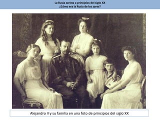 La Rusia zarista a principios del siglo XX
¿Cómo era la Rusia de los zares?
Alejandro II y su familia en una foto de principios del siglo XX
 