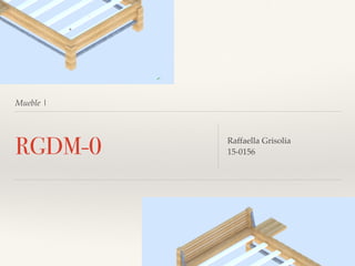 Mueble |
RGDM-0 Raffaella Grisolia
15-0156
 