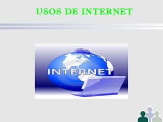 USOS DE INTERNET
 