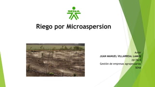 Riego por Microaspersion
Autor
JUAN MANUEL VILLARREAL LAMUS
2617624
Gestión de empresas agropecuarias
SENA
 