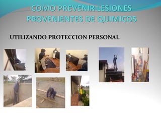 UTILIZANDO PROTECCION PERSONAL
 