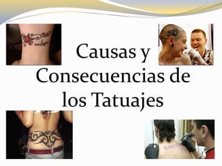 Causas y
Consecuencias de
los Tatuajes
 