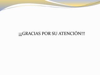 ¡¡¡GRACIAS POR SU ATENCIÓN!!!
 