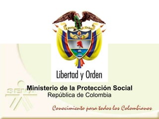 Ministerio de la Protección Social
República de Colombia
 