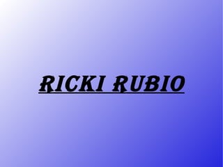 Ricki Rubio
 