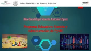 Programa Educativo: Gestión y
Administración de PyME
 