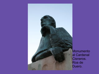 Monumento al Cardenal Cisneros. Roa de Duero.