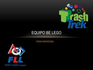 FEDAC MONTCADA
EQUIPO BE LEGO
 