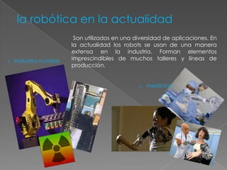 ROBOTS CON CONTROL POR PCSon manipuladores o sistemas mecánicos multifuncionales, controlados por un computador, que habitualmente suele ser un microordenador.En este tipo de robots, el programador no necesita mover realmente el elemento de la maquina, cuando la prepara para realizar un trabajo. El control por computador dispone de un lenguaje especifico, compuesto por varias instrucciones adaptadas al robot, con las que se puede confeccionar un programa de aplicación utilizando solo el terminal del computador, no el brazo. A esta programación se le denomina textual y se crea sin la intervención del manipulador.Las grandes ventajas que ofrecen este tipo de robots, hacen que se vayan imponiendo en el mercado rápidamente, lo que exige la preparación urgente de personal cualificado, capaz de desarrollar programas similares a los de tipo informático.