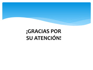 ¡GRACIAS POR
SU ATENCIÓN!
 