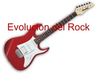 Evolucion del Rock
 