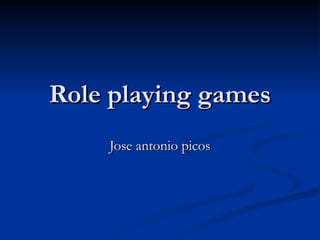 Role playing games Jose antonio picos 