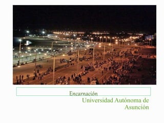 Encarnación
Universidad Autónoma de
Asunción
 