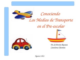 Conociendo  Los Medios de Transporte en el Pre-escolar De Sá Pereira Rosana Canelones Yasmira Agosto 2.011 