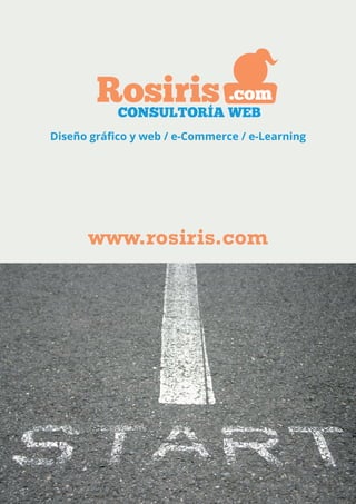 Diseño gráfico y web / e-Commerce / e-Learning
www.rosiris.com
 
