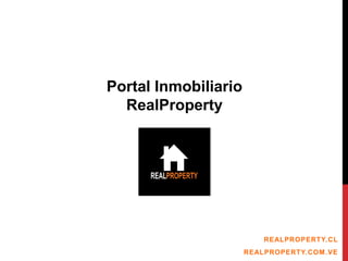 REALPROPERTY.CL
REALPROPERTY.COM.VE
Portal Inmobiliario
RealProperty
 