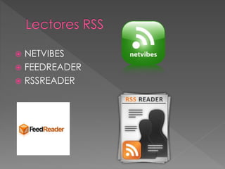  NETVIBES
 FEEDREADER
 RSSREADER
 