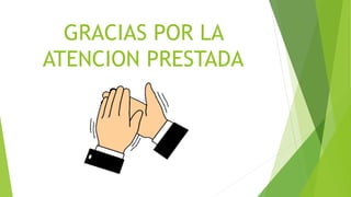 GRACIAS POR LA
ATENCION PRESTADA
 