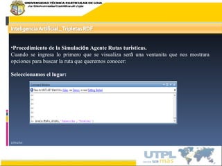 17/02/10 Procedimiento de la Simulaci ó n Agente Rutas tur í sticas. Cuando se ingresa lo primero que se visualiza ser á  una ventanita que nos mostrara opciones para buscar la ruta que queremos conocer: Seleccionamos el lugar: 