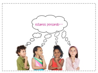 estamos pensando… 
 