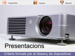 Presentacions  Criteris formals per al disseny de diapositives PowerPoint Impress Keynote 