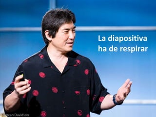 La diapositiva ha de respirar 