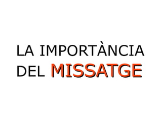 LA IMPORTÀNCIA 
DEL MMIISSSSAATTGGEE 
 