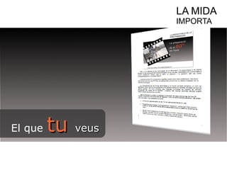 LA MIDA 
IMPORTA 
El que ttuu vveeuuss 
 