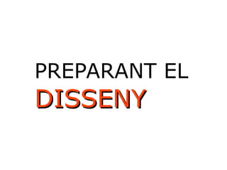 PREPARANT EL 
DDIISSSSEENNYY 
 