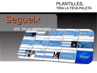 PLANTILLES, 
TRIA LA TEVA PALETA 
SSeegguueeiixx 
els teus principis 
 