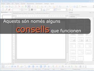 Aquests són només alguns 
ccoonnsseellllss que funcionen 
 
