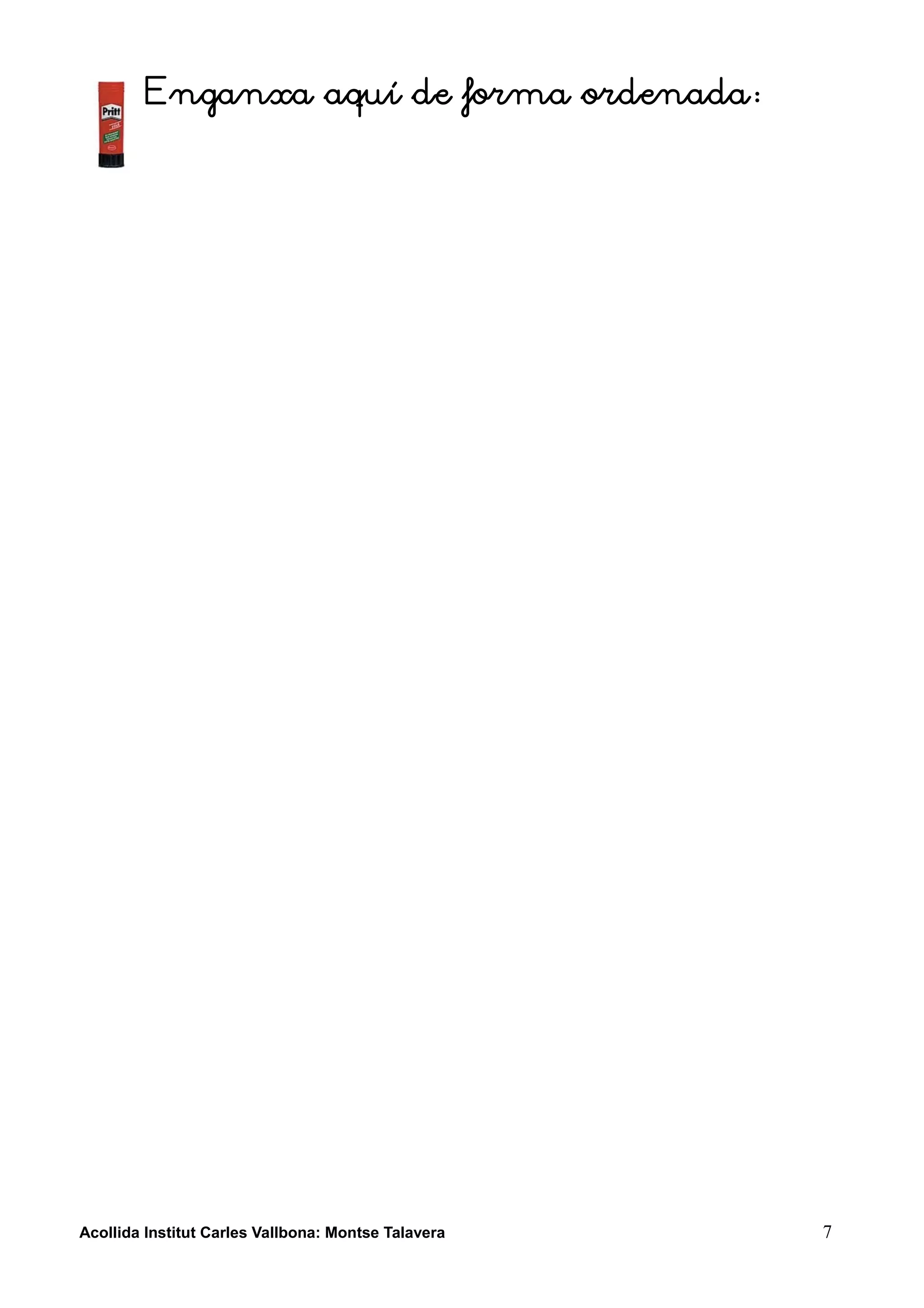 Enganxa aquí de forma ordenada:




Acollida Institut Carles Vallbona: Montse Talavera   7
 