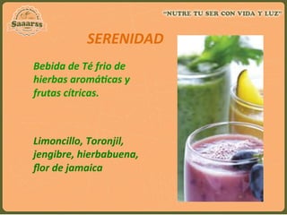  
	
  
	
  
	
  
Bebida	
  de	
  Té	
  frio	
  de	
  
hierbas	
  aromá`cas	
  y	
  
frutas	
  cítricas.	
  
	
  
	
  
Limoncillo,	
  Toronjil,	
  
jengibre,	
  hierbabuena,	
  
ﬂor	
  de	
  jamaica	
  
	
  
	
  SERENIDAD	
  	
  
	
  
 