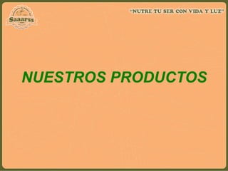 NUESTROS PRODUCTOS	
  
	
  
 