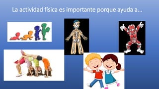 La actividad física es importante porque ayuda a...
 