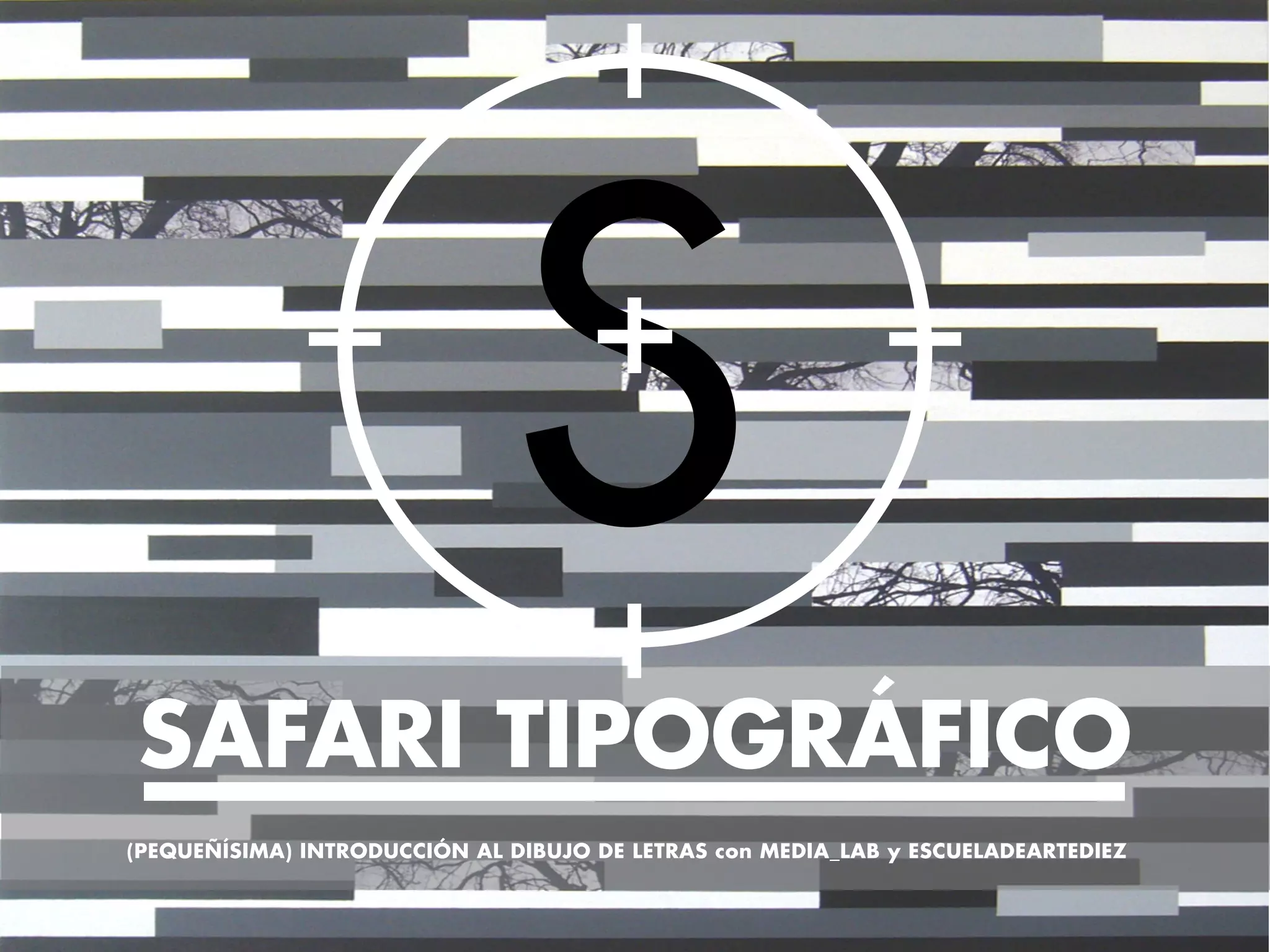 SAFARI TIPOGRÁFICO
(PEQUEÑÍSIMA) INTRODUCCIÓN AL DIBUJO DE LETRAS con MEDIA_LAB y ESCUELADEARTEDIEZ
 