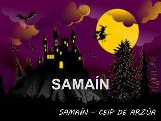 SAMAÍN
SAMAÍN – CEIP DE ARZÚA
 