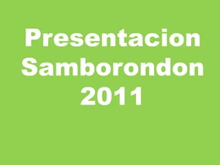Presentacion
Samborondon
2011

 