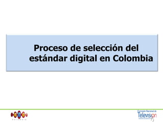 Proceso de selección del        estándar digital en Colombia