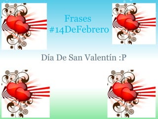 Frases  #14DeFebrero Día De San Valentín :P 