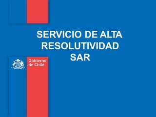 SERVICIO DE ALTA
RESOLUTIVIDAD
SAR
 