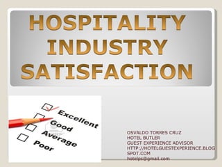 OSVALDO TORRES CRUZ HOTEL BUTLER GUEST EXPERIENCE ADVISOR HTTP://HOTELGUESTEXPERIENCE.BLOGSPOT.COM [email_address] 
