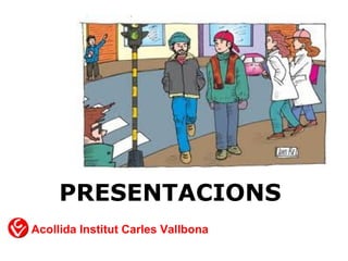 PRESENTACIONS
Acollida Institut Carles Vallbona
 