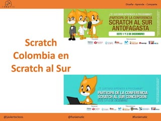 Scratch
Colombia en
Scratch al Sur
 